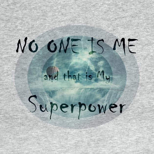 NO ONE IS ME and that is My Superpower by psychoshadow